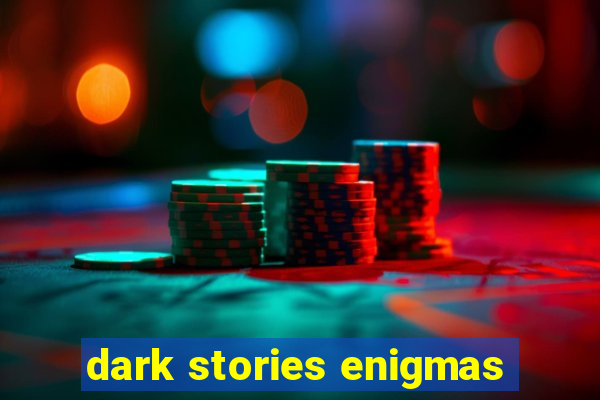 dark stories enigmas